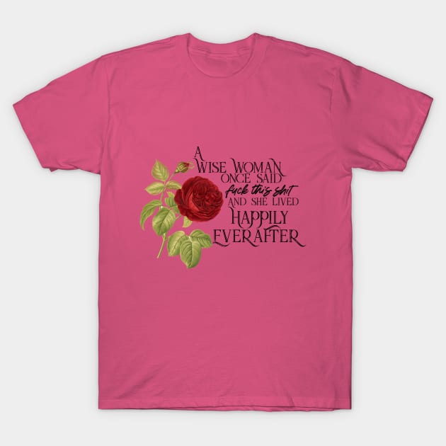 Wise Woman Happily Ever After _ Red Rose T-Shirt by Gestalt Imagery